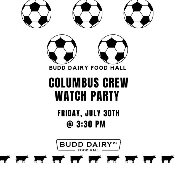 Columbus Crew Watch Party Friday, July 30th at 3:30 PM at Budd Dairy Food Hall.