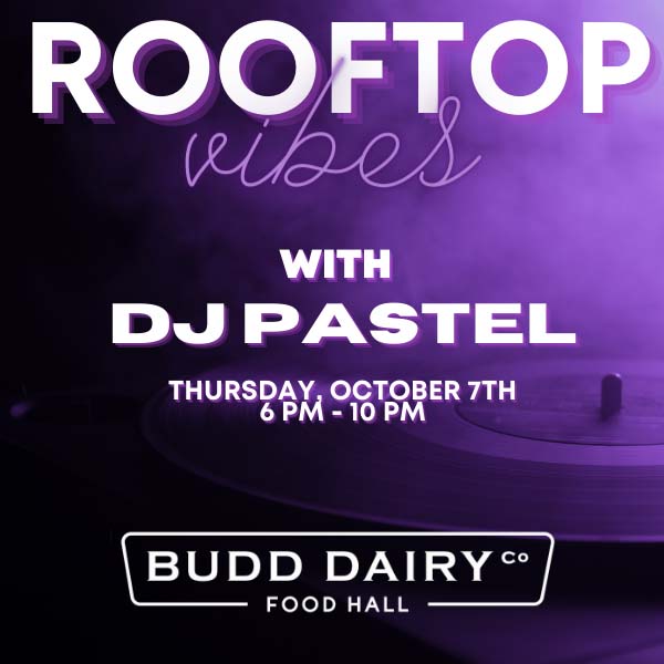 Rooftop Vibes - music with DJ Pastel on Thursday, October 7th from 6 - 10 PM at Budd Dairy Food Hall