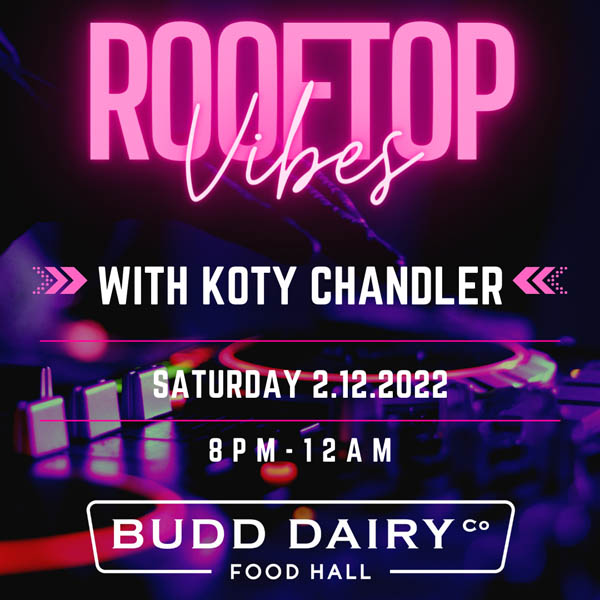 Rooftop Vibes with Koty Chandler on Saturday, February 12th from 8 PM to Midnight.