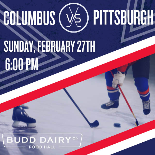 Columbus Blue Jackets vs. Pittsburgh on Sunday, February 27th at 6:00 PM - watch at Budd Dairy Food Hall!