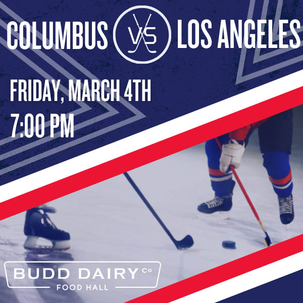 Columbus Blue Jackets vs. Los Angeles on Friday, March 4th at 7:00 PM - watch at Budd Dairy Food Hall