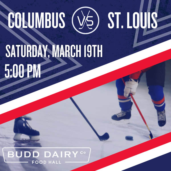 Columbus Blue Jackets vs. St. Louis on Saturday, March 19th at 5:00 PM - watch at Budd Dairy Food Hall