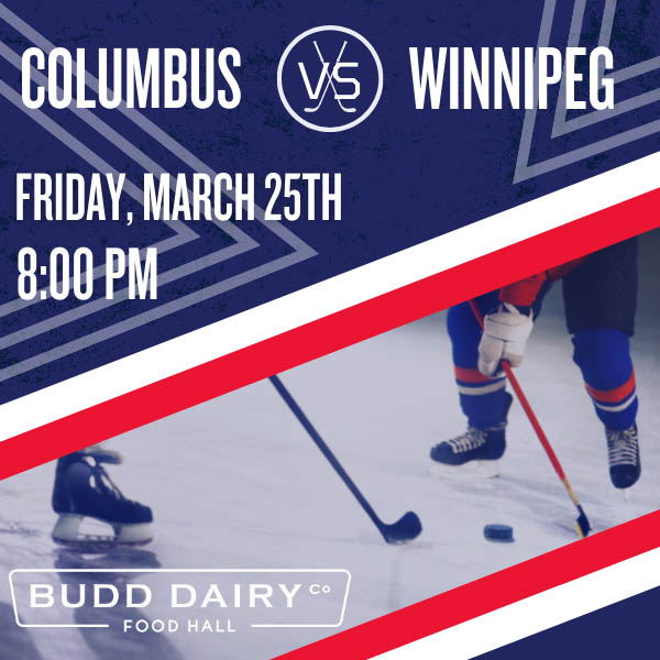 Columbus Blue Jackets vs. Winnipeg on Friday, March 25th at 8:00 PM - watch at Budd Dairy Food Hall