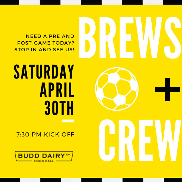 Enjoy Brews while you watch the Columbus Crew take on DC on Saturday, April 30th at 7:30 PM at Budd Dairy Food Hall.