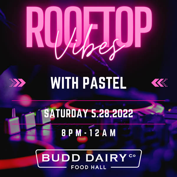 Rooftop Vibes with Pastel on Saturday, May 28th from 8 PM to Midnight at Budd Dairy Food Hall
