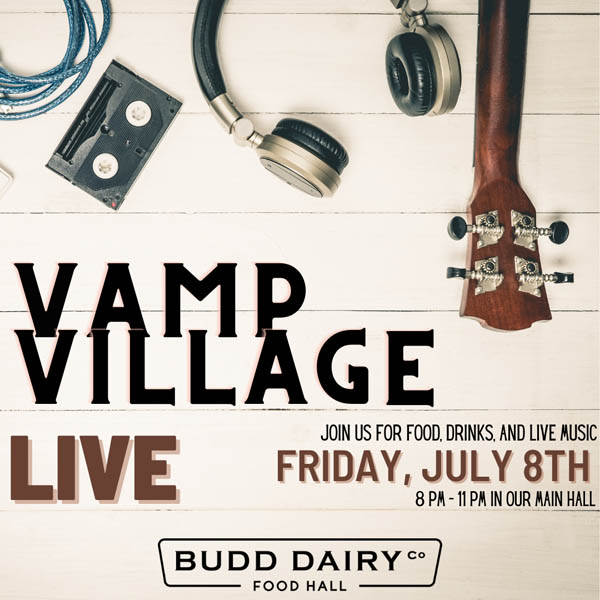 Live music featuring Vamp Village Friday, July 8th from 8 to 11 PM in the main hall at Budd Dairy Food Hall.