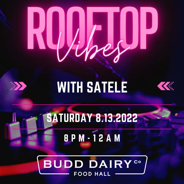 Rooftop Vibes with Satele on Saturday, August 13th at 8 PM to 12 AM at Budd Dairy Food Hall.