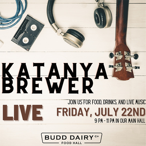 Live Music featuring KaTanya Brewer on Friday, July 22nd at 9:00 to 11:00 PM at Budd Dairy Food Hall.