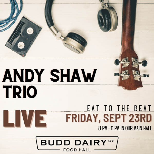Live Music at Budd Dairy Food Hall featuring Andy Shaw Trio on Friday, September 23rd at 8:00 PM.