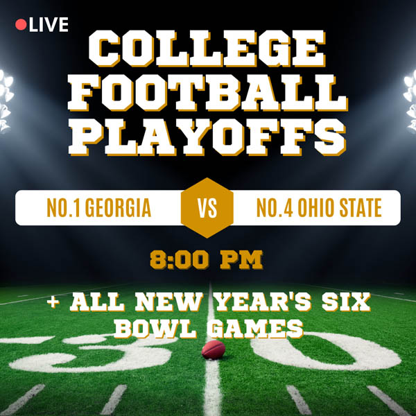 Live College Football Playoffs - No. 1 Georgia vs. No. 4 Ohio State - 8:00 PM - December 31st - plus ALL New Year's Six Bowl Games