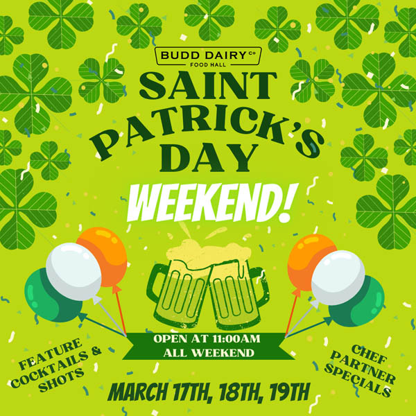 Budd Dairy Food Hall's St. Patrick's Day Weekend! Featured cocktails and shots, Chef Partner Specials, open at 11 AM all weekend March 17th, 18th and 19th, 2023.