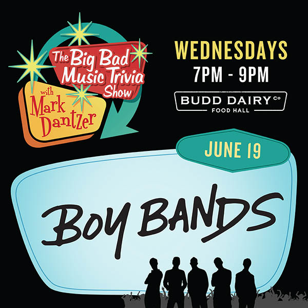 The Big Bad Music Trivia Show with Mark Dantzer - Wednesdays 7 - 9 PM - this June 19th it's Boy Band Trivia