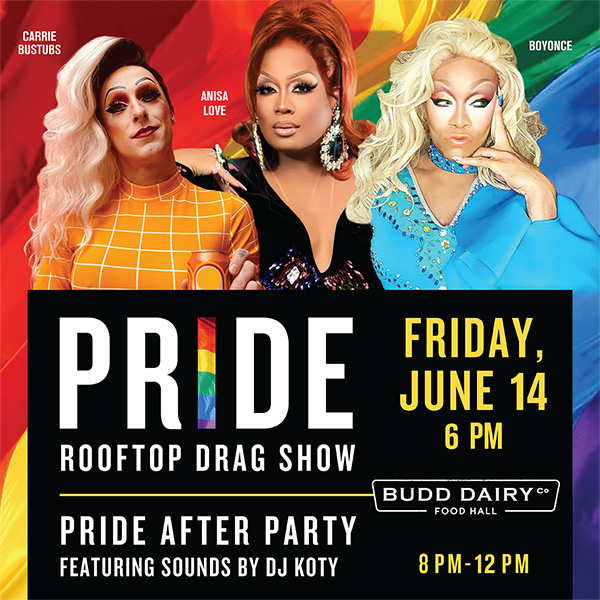 PRIDE Rooftop Drag Show Friday June 14th 6 PM at Budd Dairy Food Hall