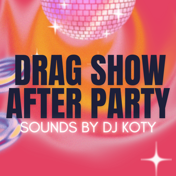 Drag Show After Party - sounds by DJ Koty