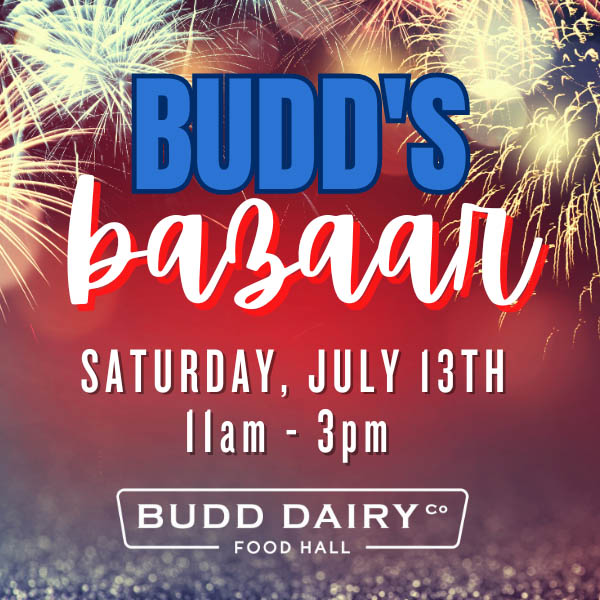 Budd's Bazaar - Saturday, July 13th from 11 am - 3 pm at Budd Dairy Food Hall