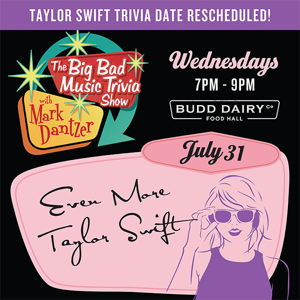 Taylor Swift Trivia Date Rescheduled! Wednesday, July 31st - Even more Taylor Swift at The Big Bad Music Trivia Show with Mark Dantzer.