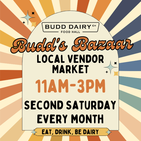 Budd's Bazaar at Budd Dairy Food Hall - local vendor market every second Saturday of each month from 11 AM to 3 PM.