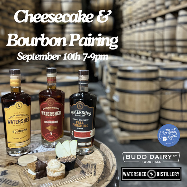 The Cheesecake Girl & Watershed Bourbon Pairing event - September 10th, 2024 from 7 - 9 PM at Budd Dairy Food Hall - purchase tickets online