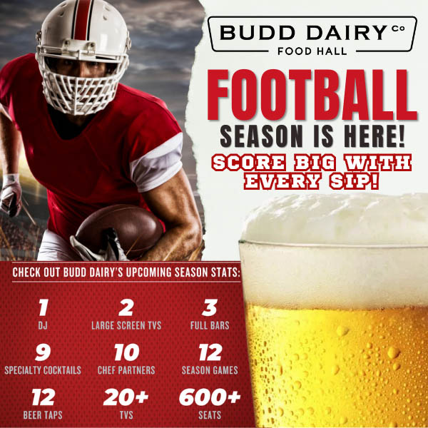 Budd Dairy Food Hall Football Season is Here! Score big with every sip - featuring 1 DJ, 2 large screen TVs, 3 full bars, 9 specialty cocktails, 10 chef partners, 12 season games, 12 beer taps, 20+ tbs and 600+ seats.