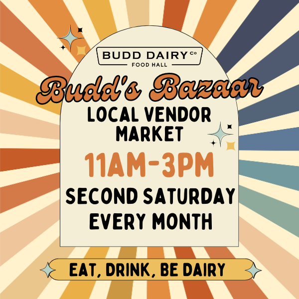 Budd's Bazaar at Budd Dairy Food Hall - local vendor market every second Saturday of each month from 11 AM to 3 PM.